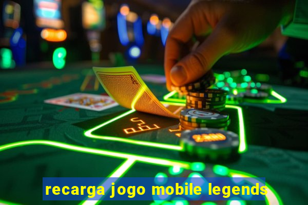 recarga jogo mobile legends